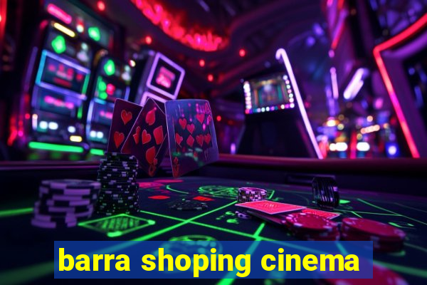 barra shoping cinema